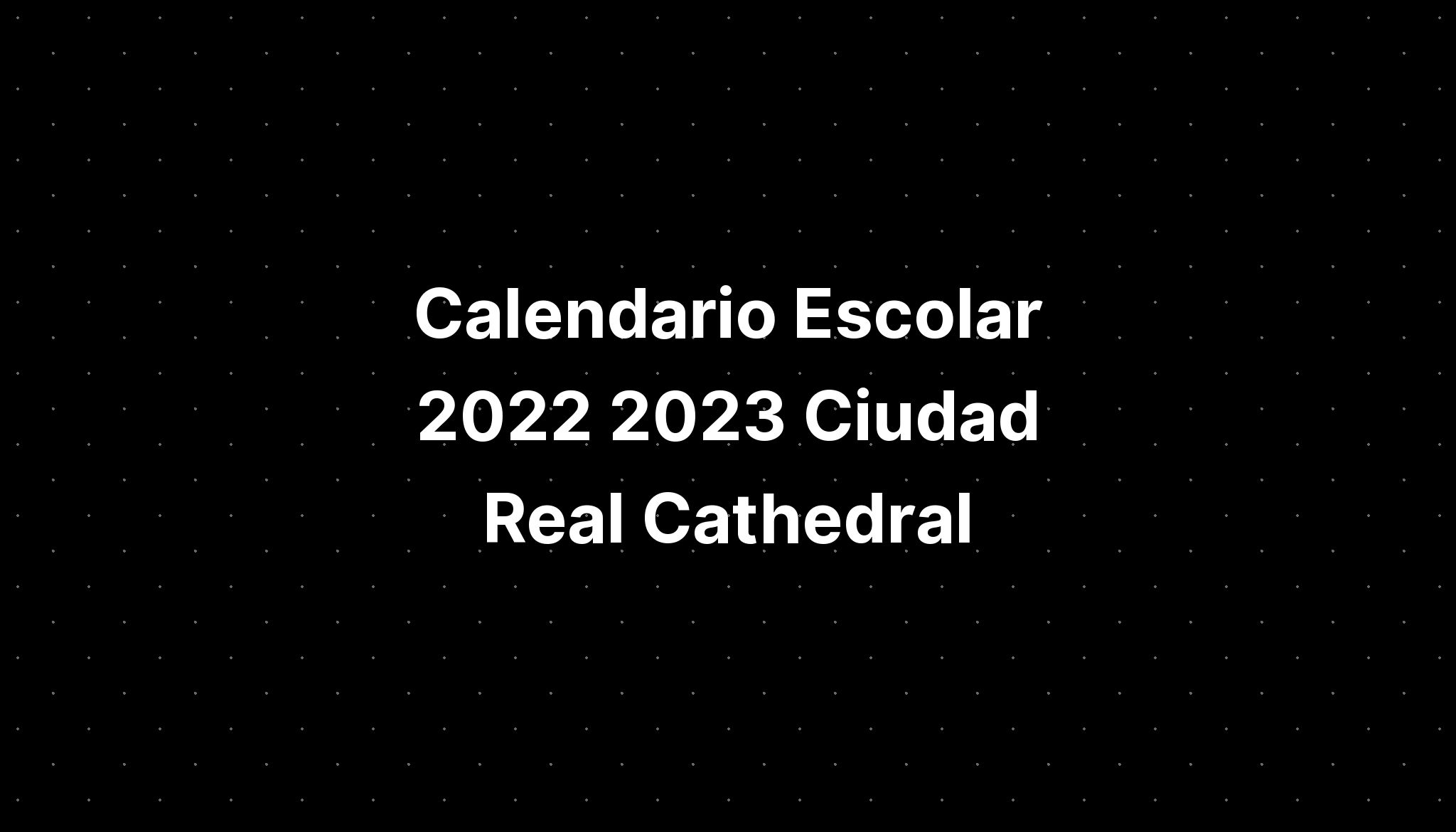 Calendario Escolar Ciudad Real Cathedral Imagesee